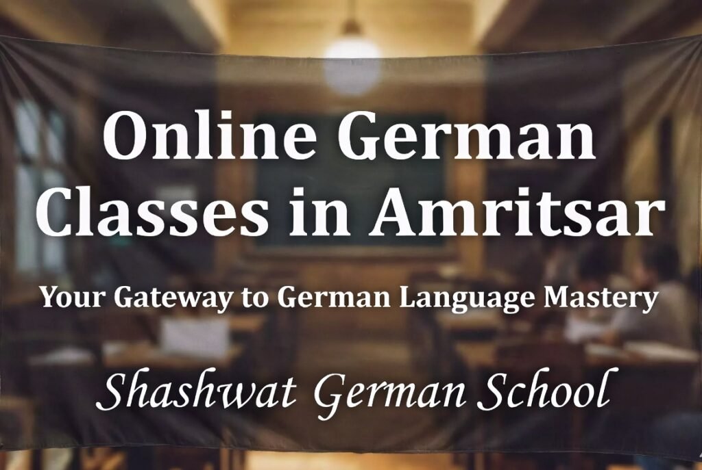 Online German Classes in Amritsar: Your Gateway to German Language Mastery with Shashwat German School